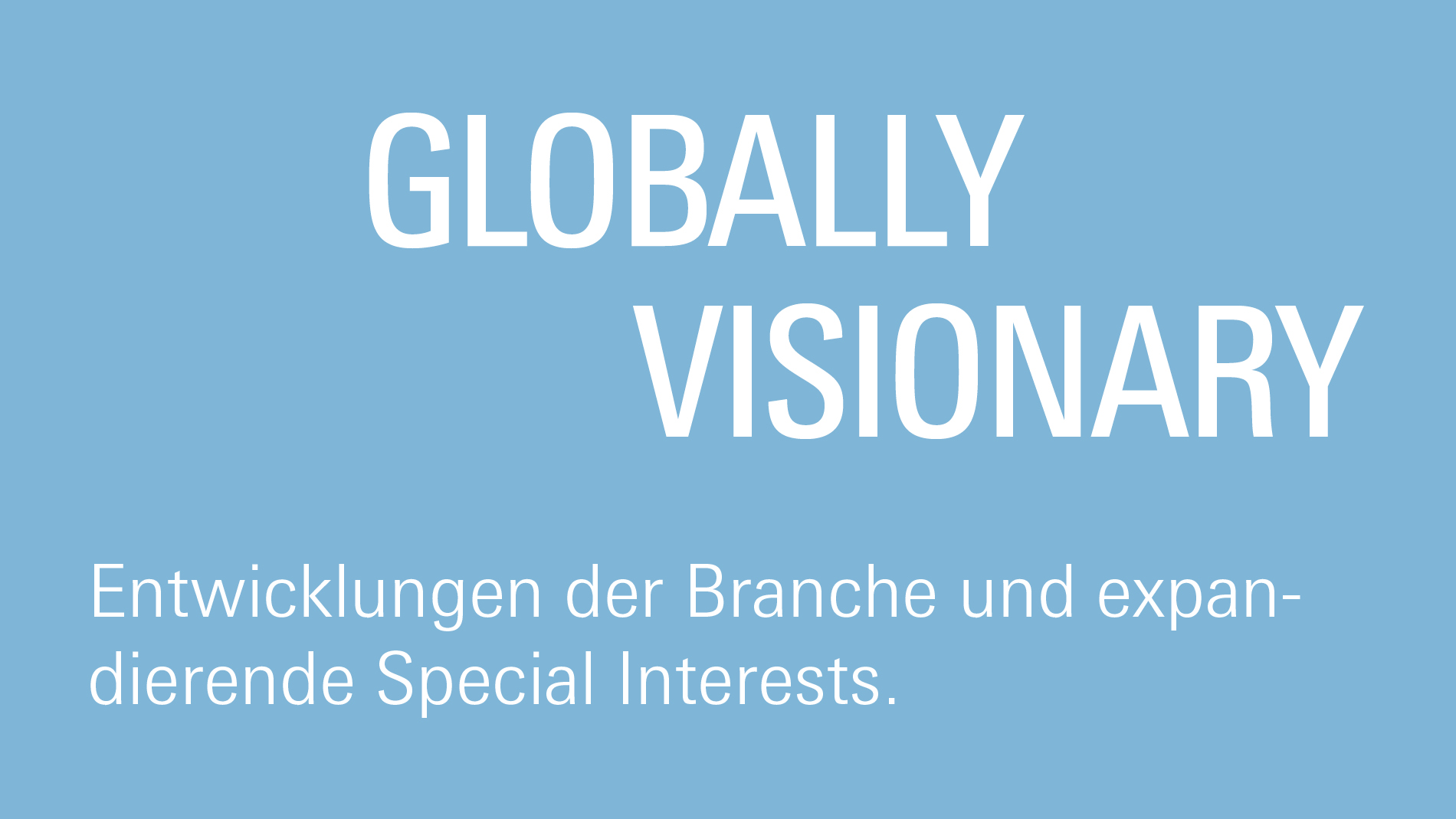 Globally visionary: Entwicklungen der Branche und expandierende Special Interests.