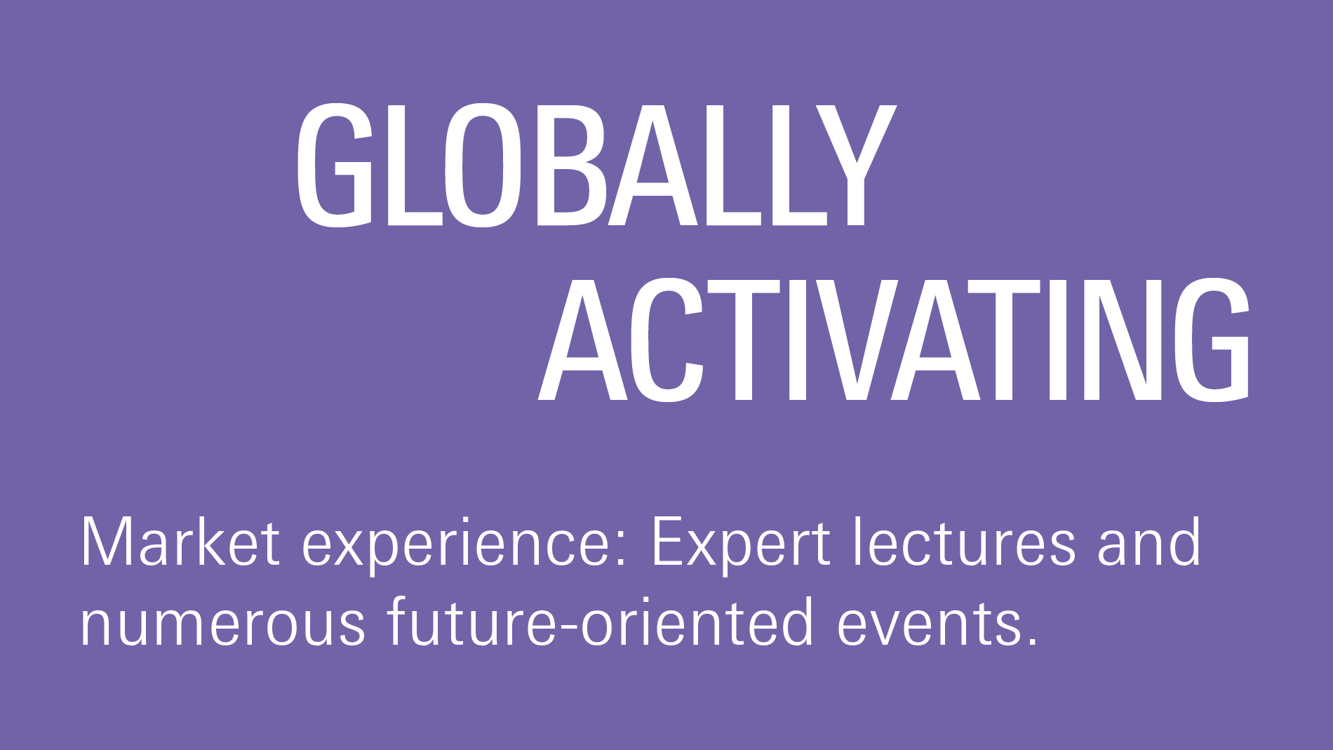 Globally activating: Experience market: expert lectures and many future-oriented events.