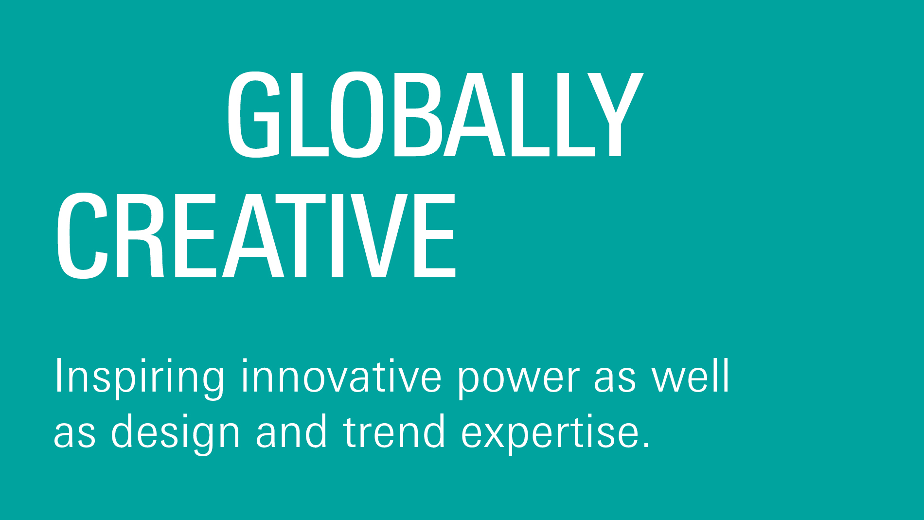 Globally creative: Inspirational innovation and competence in design and trends.